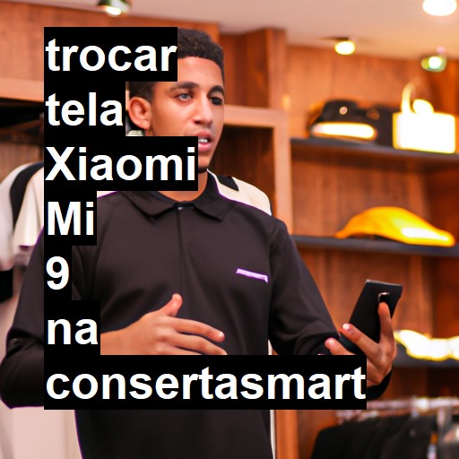 TROCAR TELA XIAOMI MI 9 | Veja o preço