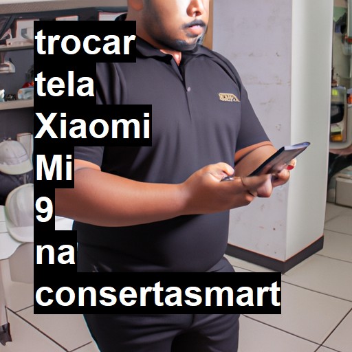 TROCAR TELA XIAOMI MI 9 | Veja o preço