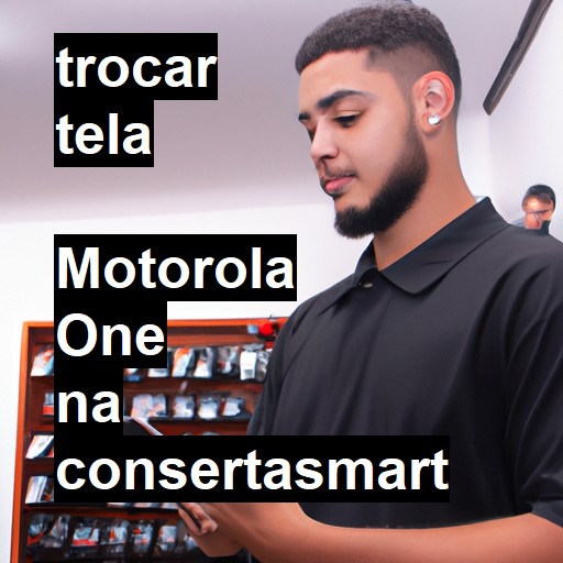 TROCAR TELA  MOTOROLA ONE | Veja o preço