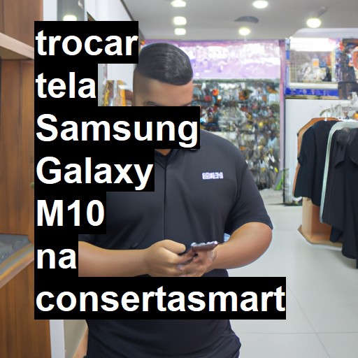 TROCAR TELA SAMSUNG GALAXY M10 | Veja o preço