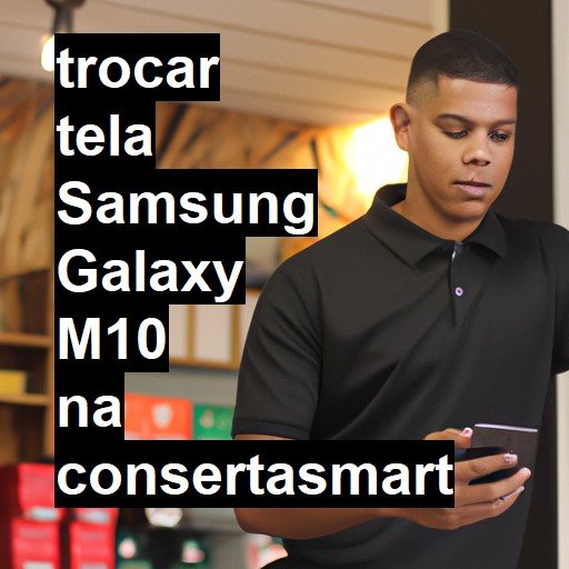 TROCAR TELA SAMSUNG GALAXY M10 | Veja o preço