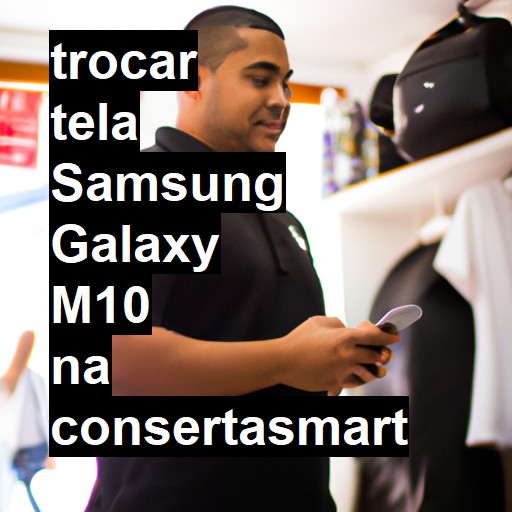 TROCAR TELA SAMSUNG GALAXY M10 | Veja o preço