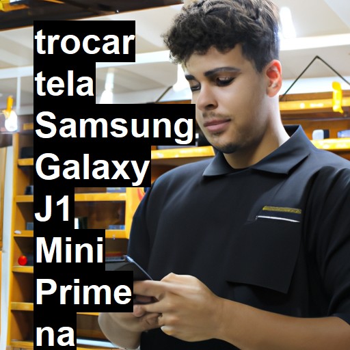 TROCAR TELA SAMSUNG GALAXY J1 MINI PRIME | Veja o preço