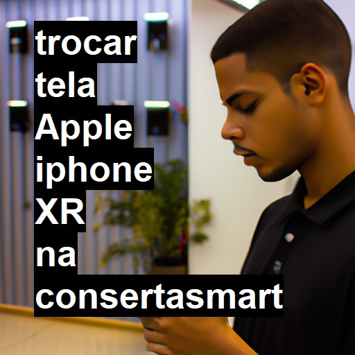 TROCAR TELA APPLE IPHONE XR | Veja o preço