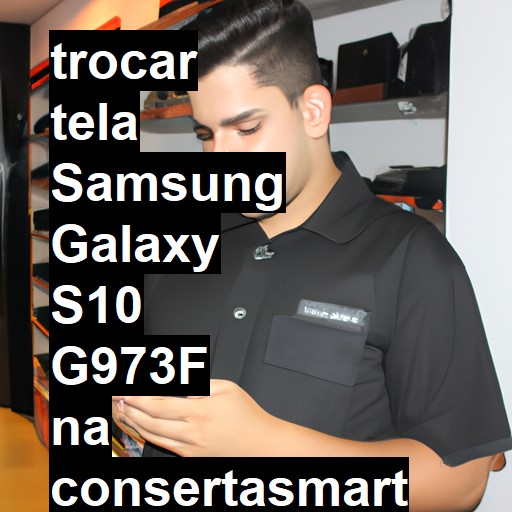 TROCAR TELA SAMSUNG GALAXY S10 G973F | Veja o preço