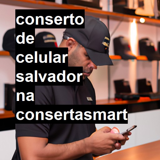 Conserto de Celular em Salvador - R$ 99,00