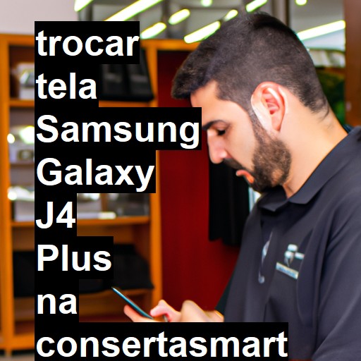 TROCAR TELA SAMSUNG GALAXY J4 PLUS | Veja o preço