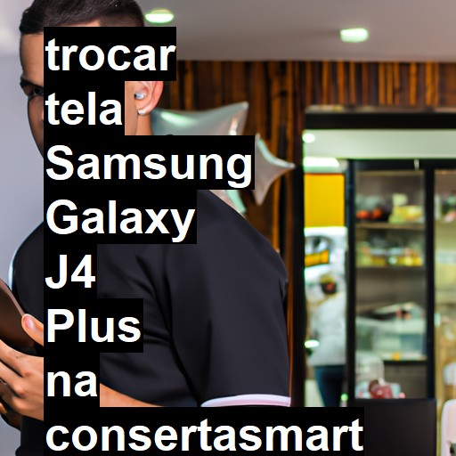 TROCAR TELA SAMSUNG GALAXY J4 PLUS | Veja o preço