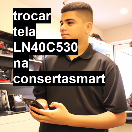 TROCAR TELA LN40C530 | Veja o preço