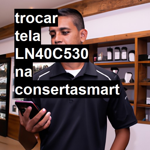 TROCAR TELA LN40C530 | Veja o preço