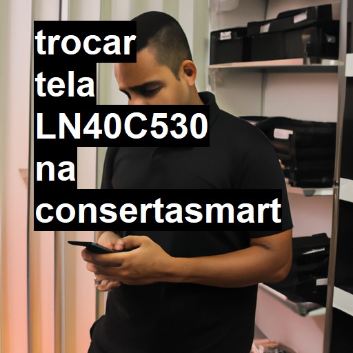 TROCAR TELA LN40C530 | Veja o preço