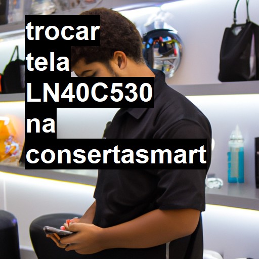 TROCAR TELA LN40C530 | Veja o preço