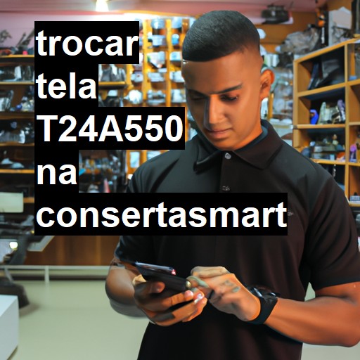 TROCAR TELA T24A550 | Veja o preço