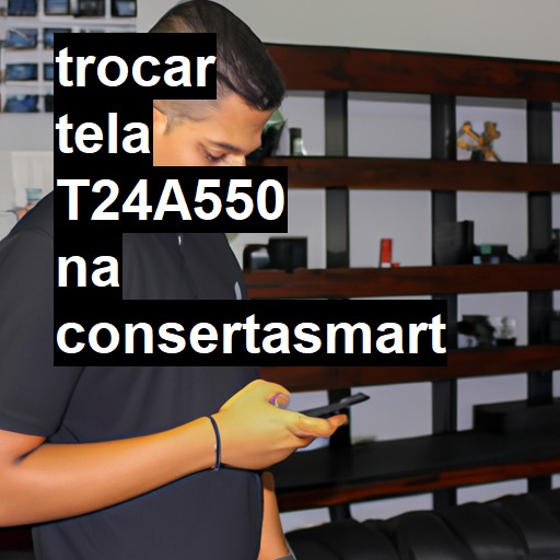 TROCAR TELA T24A550 | Veja o preço