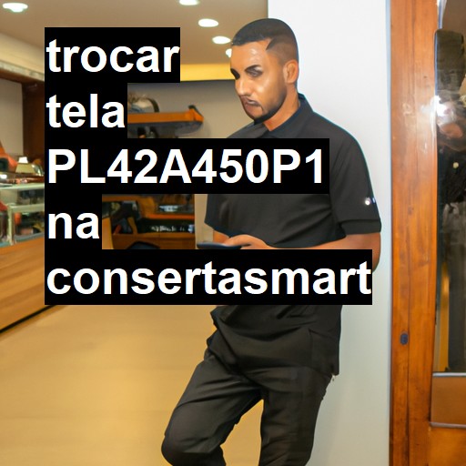 TROCAR TELA PL42A450P1 | Veja o preço