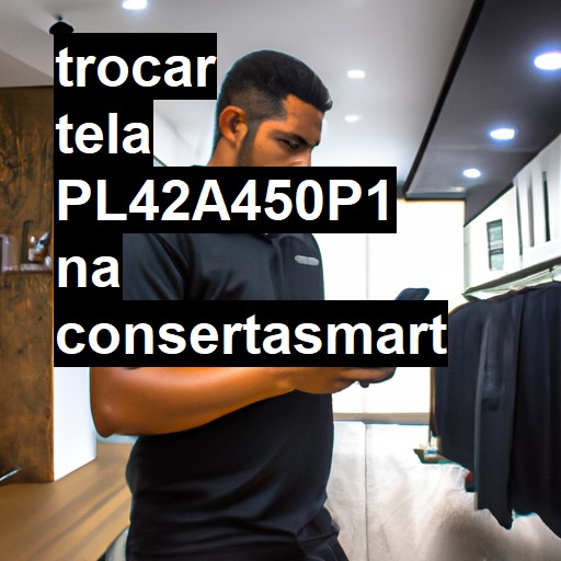 TROCAR TELA PL42A450P1 | Veja o preço