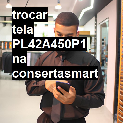 TROCAR TELA PL42A450P1 | Veja o preço