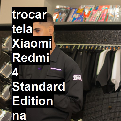 TROCAR TELA XIAOMI REDMI 4 STANDARD EDITION | Veja o preço
