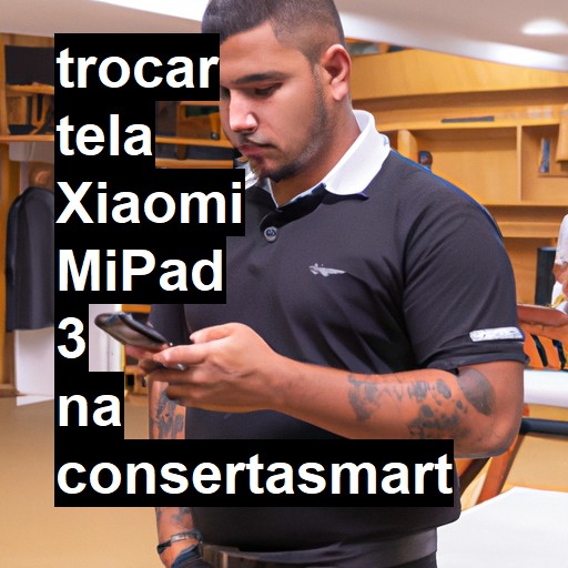 TROCAR TELA XIAOMI MIPAD 3 | Veja o preço