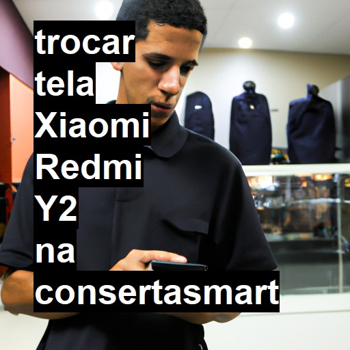 TROCAR TELA XIAOMI REDMI Y2 | Veja o preço