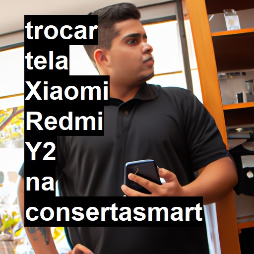 TROCAR TELA XIAOMI REDMI Y2 | Veja o preço