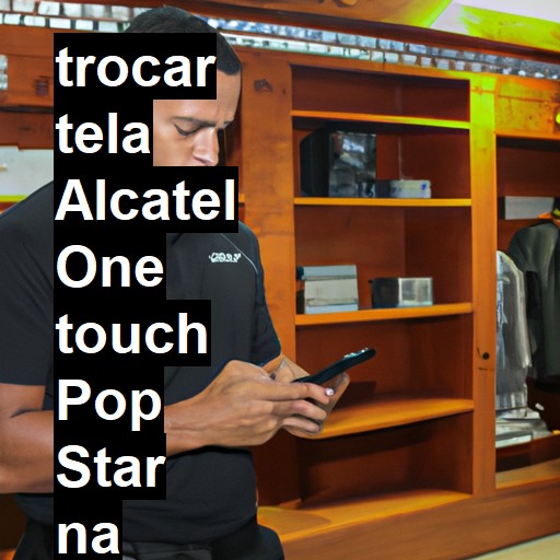 TROCAR TELA ALCATEL ONE TOUCH POP STAR | Veja o preço