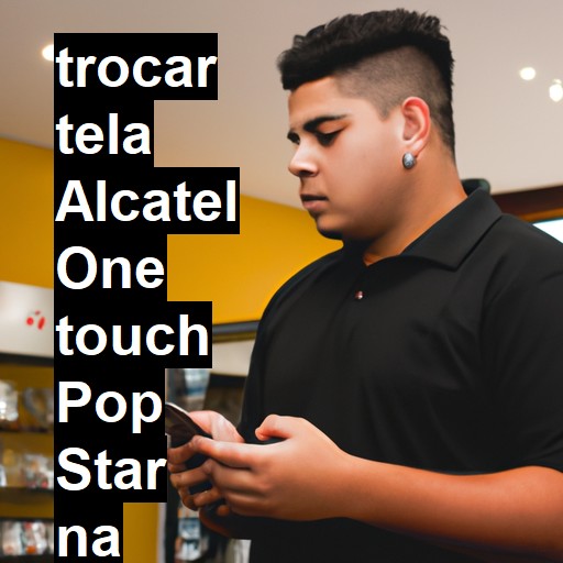 TROCAR TELA ALCATEL ONE TOUCH POP STAR | Veja o preço