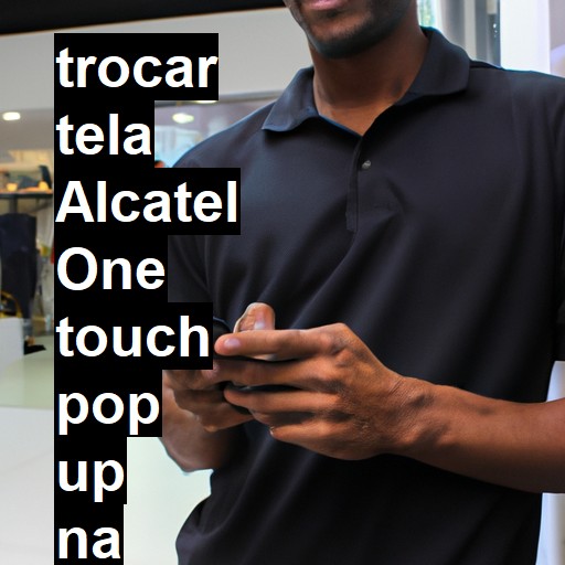 TROCAR TELA ALCATEL ONE TOUCH POP UP | Veja o preço