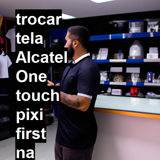 TROCAR TELA ALCATEL ONE TOUCH PIXI FIRST | Veja o preço