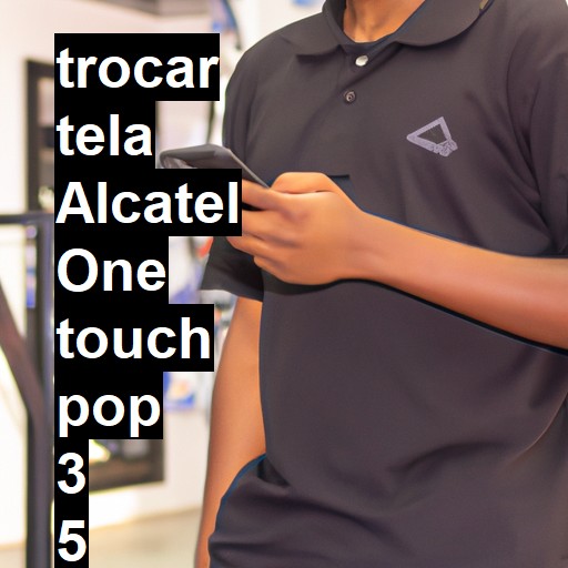 TROCAR TELA ALCATEL ONE TOUCH POP 3 5 | Veja o preço