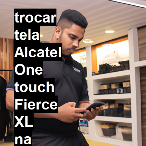 TROCAR TELA ALCATEL ONE TOUCH FIERCE XL | Veja o preço