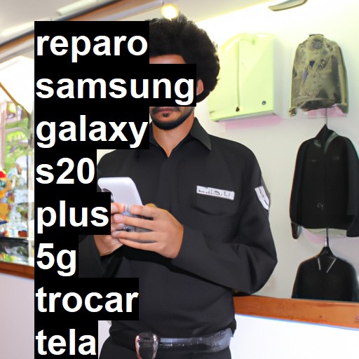 TROCAR TELA SAMSUNG GALAXY S20 PLUS 5G | Veja o preço
