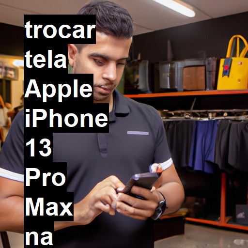 TROCAR TELA APPLE IPHONE 13 PRO MAX | Veja o preço