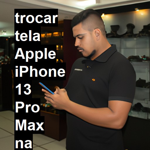 TROCAR TELA APPLE IPHONE 13 PRO MAX | Veja o preço