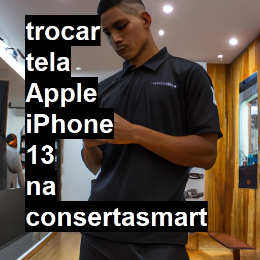 TROCAR TELA APPLE IPHONE 13 | Veja o preço