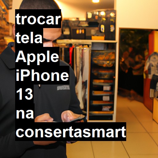 TROCAR TELA APPLE IPHONE 13 | Veja o preço