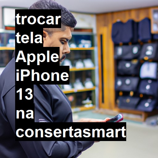 TROCAR TELA APPLE IPHONE 13 | Veja o preço