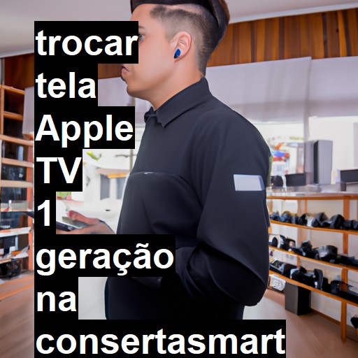 TROCAR TELA APPLE TV 1 GERAÇÃO | Veja o preço