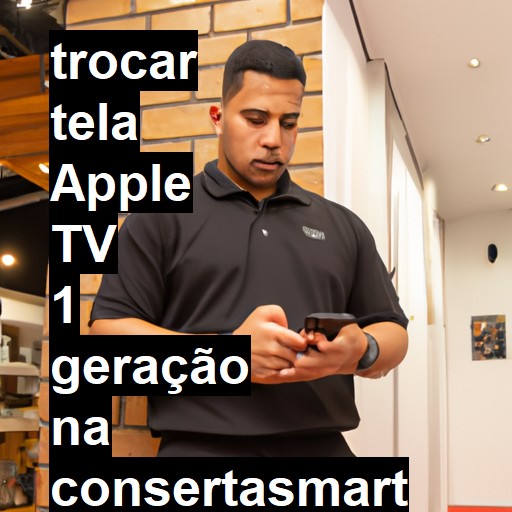 TROCAR TELA APPLE TV 1 GERAÇÃO | Veja o preço