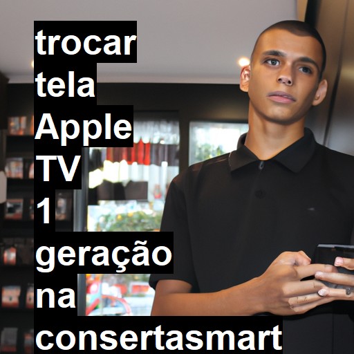 TROCAR TELA APPLE TV 1 GERAÇÃO | Veja o preço