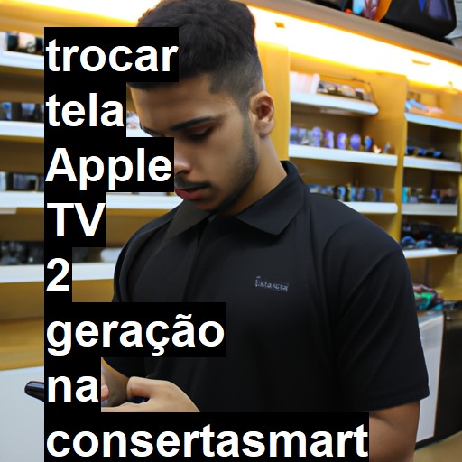 TROCAR TELA APPLE TV 2 GERAÇÃO | Veja o preço