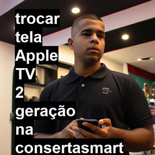 TROCAR TELA APPLE TV 2 GERAÇÃO | Veja o preço