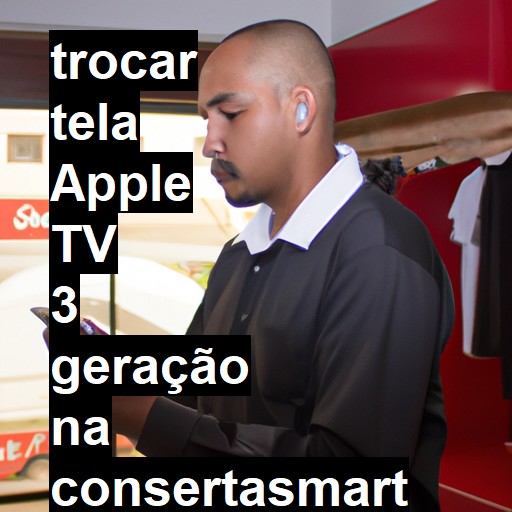 TROCAR TELA APPLE TV 3 GERAÇÃO | Veja o preço