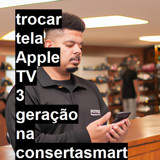 TROCAR TELA APPLE TV 3 GERAÇÃO | Veja o preço