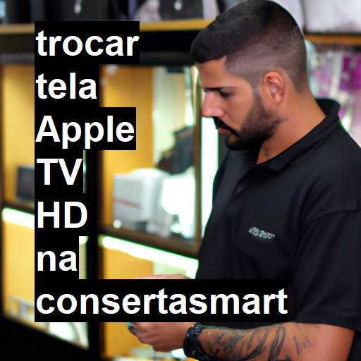 TROCAR TELA APPLE TV HD | Veja o preço