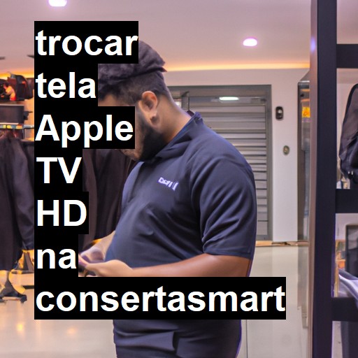 TROCAR TELA APPLE TV HD | Veja o preço