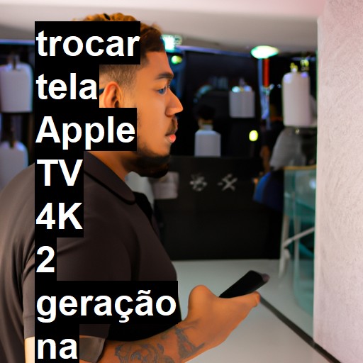 TROCAR TELA APPLE TV 4K 2 GERAÇÃO | Veja o preço