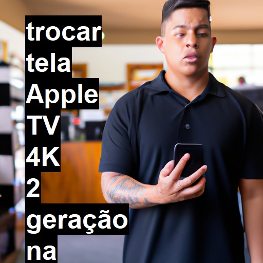 TROCAR TELA APPLE TV 4K 2 GERAÇÃO | Veja o preço