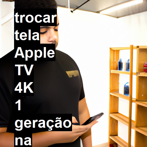 TROCAR TELA APPLE TV 4K 1 GERAÇÃO | Veja o preço