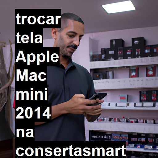 TROCAR TELA APPLE MAC MINI 2014 | Veja o preço